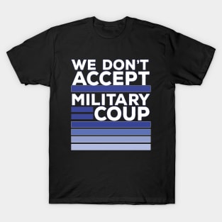 We Don't Accept Military Coup T-Shirt